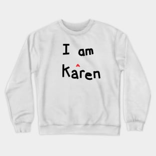 I am a Karen Meme Crewneck Sweatshirt